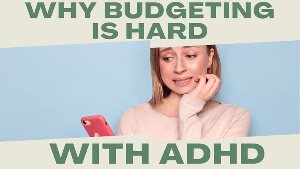 4 Reasons Why Budgeting is Hard For Those That Have ADHD And How To Combat It