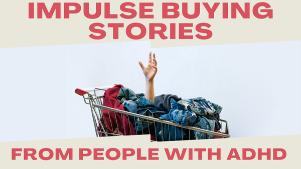 Impulse Buying Stories from People With ADHD